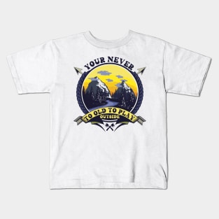 YOUR NEVER TO OLD TO PLAY OUTSIDE Kids T-Shirt